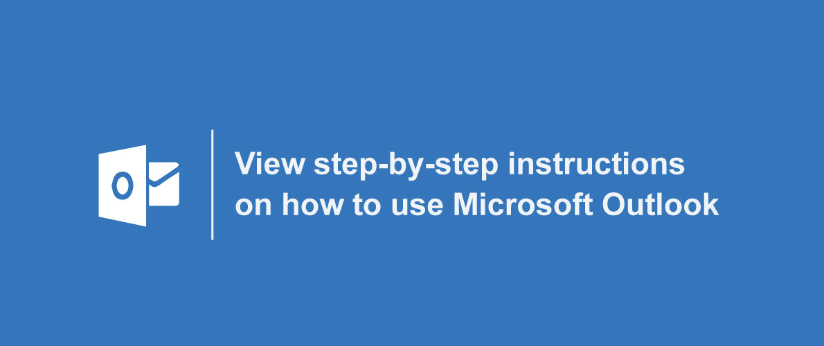View step by step instructions on how to use Microsoft Outlook