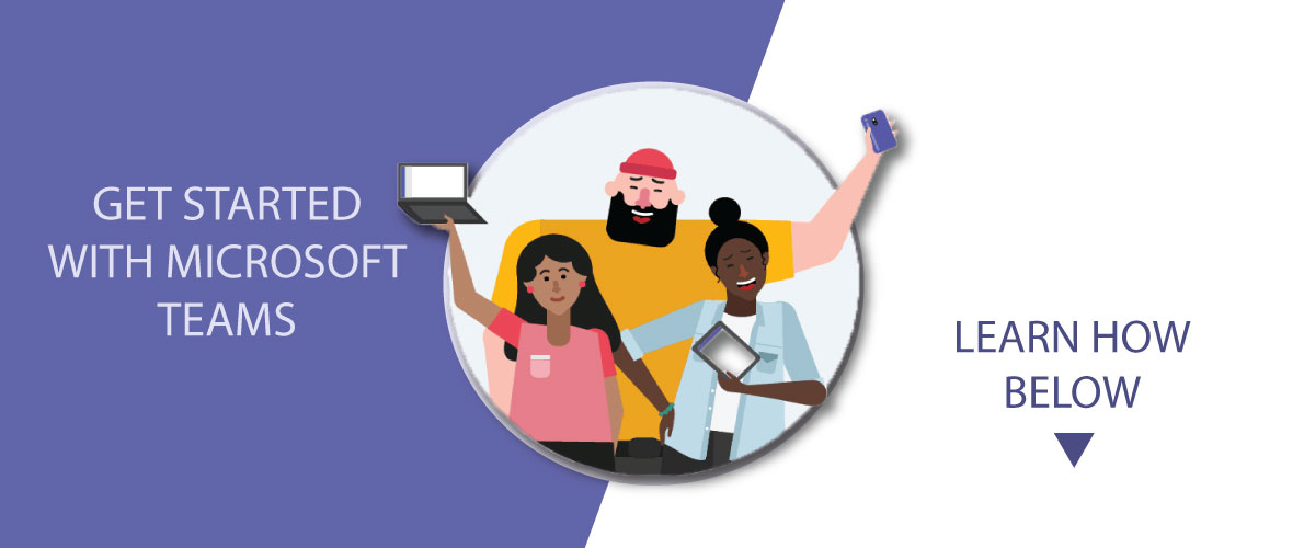 Get started with Microsoft Teams! Learn more below.