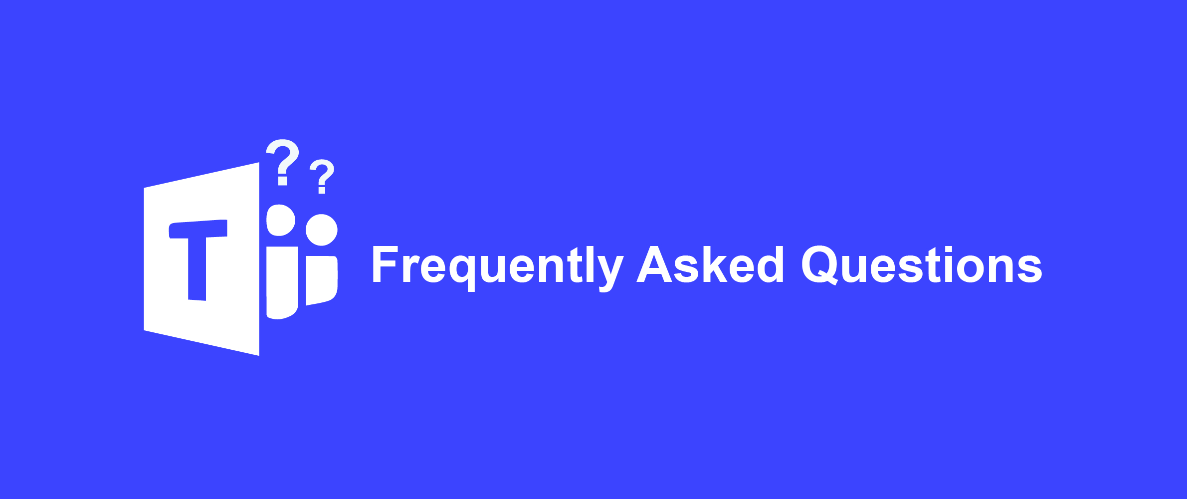 Microsoft Teams Frequently Asked Questions