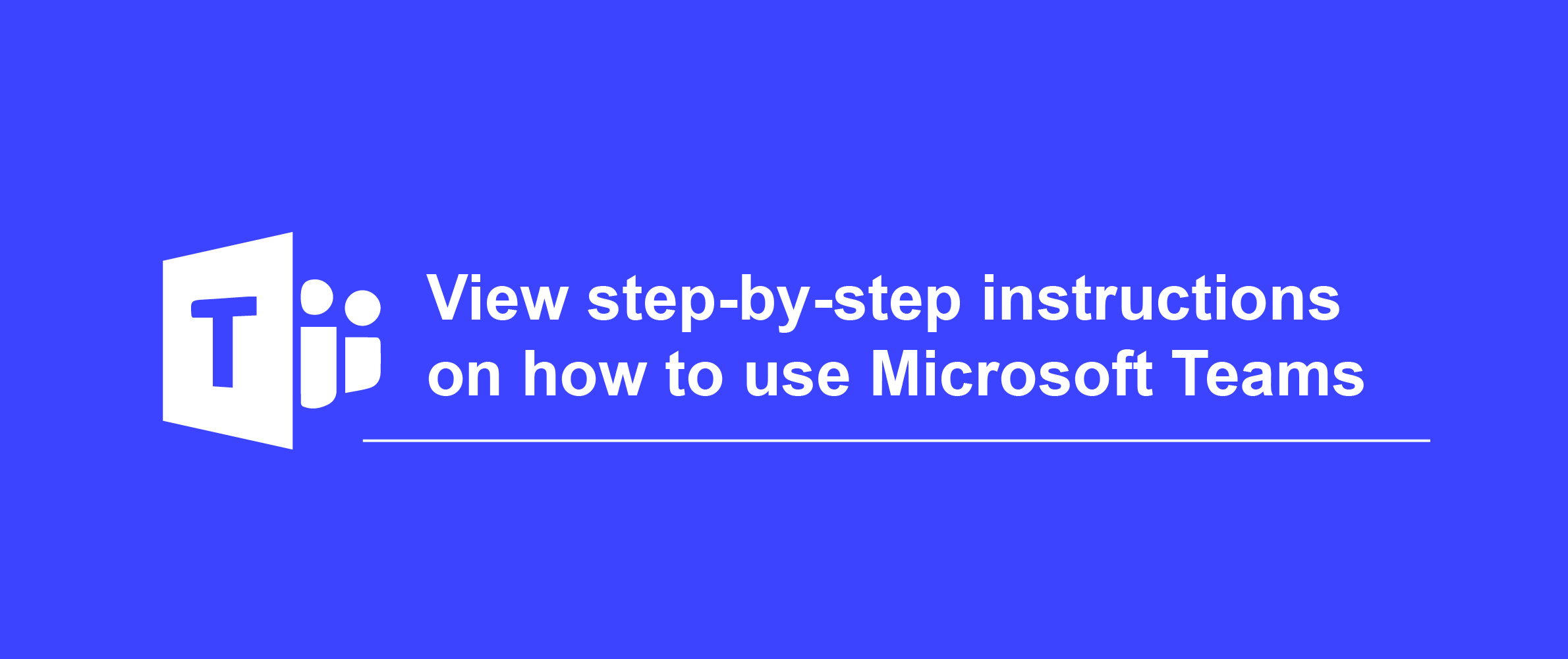 View step-by-step instructions on how to use Microsoft Teams